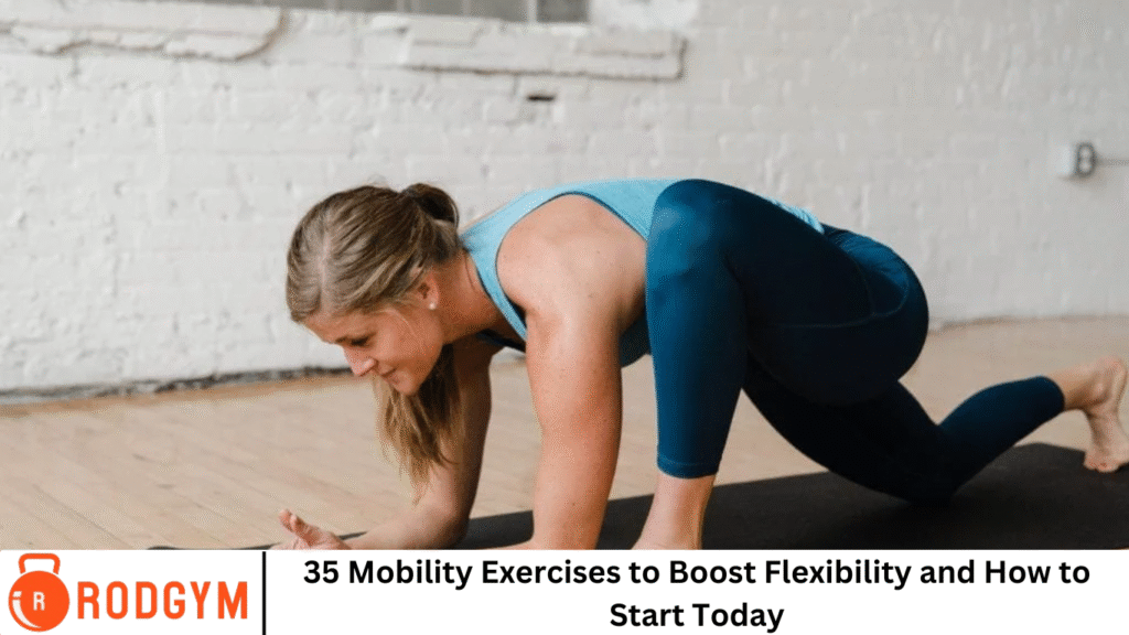 35 Mobility Exercises to Boost Flexibility and How to Start Today