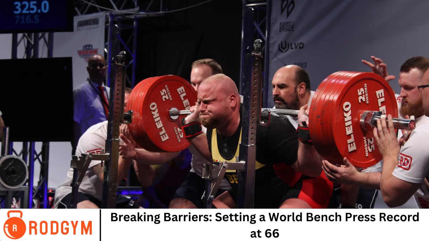 Bench Record Breaking Barriers: Setting a World Bench Press Record at 66- RodGym